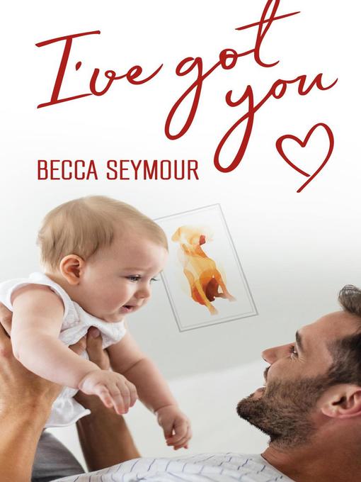 Title details for I've Got You by Becca Seymour - Available